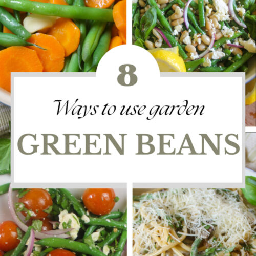 8 Ways to Use Garden Green Beans.